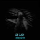 Joe Slash - Loneliness