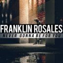 Franklin Rosales - Never Gonna Be For You