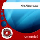Amorphied - Not About Love