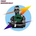 Prezit - Bedroom Bully (Original Mix)