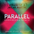 Urbanstep & Micah Martin - Parallel