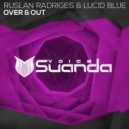 Ruslan Radriges & Lucid Blue - Over & Out