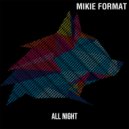 Mikie Format - All Night