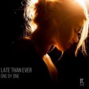 Late Than Ever - One By One