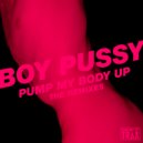 Boy Pussy - Pump My Body Up
