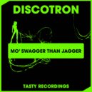Discotron - Mo' Swagger Than Jagger