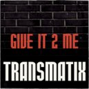 Transmatix - Give It 2 Me (Instrumental)