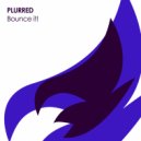 PLURRED - Bounce It!