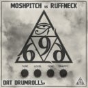 Moshpitch vs Ruffneck - Dat Drumroll!