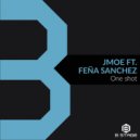 Jmoe, Feña Sanchez - One Shot (Original Mix)