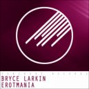 Bryce Larkin - Erotmania