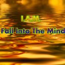 I.A.M. - Fall Into The Mind (Original Mix)