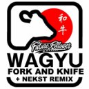 Fork & Knife - Wagyu (Nekst Remix)