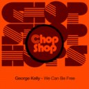 George Kelly - We Can Be Free (Original Mix)
