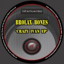 Brolax Bones - Crazy Ivan
