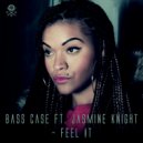 Bass Case ft. Jasmine Knight - Feel It (Vocal Mix)