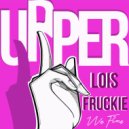 Lois (FR) & Fruckie - Upper house (Original Mix)