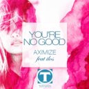 Aximize ft ilos - You\'re No Good (Radio Edit)