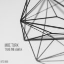 Moe Turk - Take Me Away