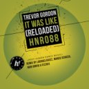 Trevor Gordon - It Was Like (Reloaded) (Marco Sciacca Remix)