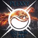 Plexxy - God Damn, It's Alive!