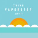 Thing - Vaporstep (Original Mix)