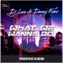 DJ Lara & Danny Kobe - What We Wanna Do - Remixes