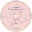 Lee Clarke - You Want Some
