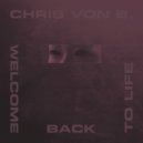Chris Von B. - Welcome Back To Life