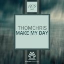 Thomchris - Make My Day