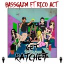 Bassgazm ft. Rico Act - Get Ratchet (Original Mix)