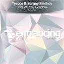 Tycoos & Sergey Salehov - Until We Say Goodbye (Radio Edit)