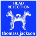 Thomass Jackson - Head Rejection