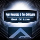 Ryan Hernandez Two Delinquents - Beat Of Love