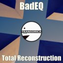 BadEQ - Total Reconstruction