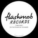 Chris Main - On The Floor On The Waves
