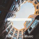 Hotel Lobby Music - Glorious Vibes for Hip Cafes