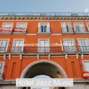 Hotel Jazz Music - Astonishing Vibes for Hip Cafes ()