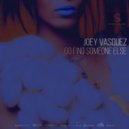Joey Vasquez - Go Find Someone Else