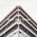 Hotel Jazz Music - Moods for Boutique Hotels - Contemporary Alto Sax Bossa ()