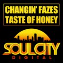 Changin Fazes - Taste Of Honey