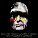 Peter Vogelaar & DJ Madrid feat. Avery R. Young - Blues For Roger (Original Mix)