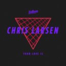 Chris Larsen (CA) - Your Love Is