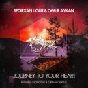 Bedirxan Ugur & Omur Aykan - Journey To Your Heart (Monoteq & Grisha Gerrus Remix)