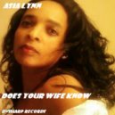 Asia Lynn - Does Your Wife Know (Geoffrey Cee Clean Remix)