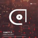 Cuneyt Z - Even If We Fight