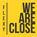 Flexy - We Are Close