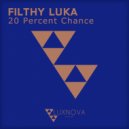 Filthy Luka - 20 Percent Chance (Original Mix)