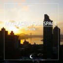 MyPlaceInYourSpace - Dawn