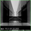 M23 - This Is Only The Trance